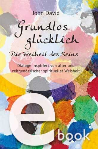 grundlos glücklich, john david, community, freiheit des seins