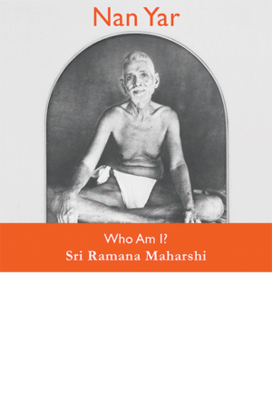 Ramana Maharshi, nan yar, who am i