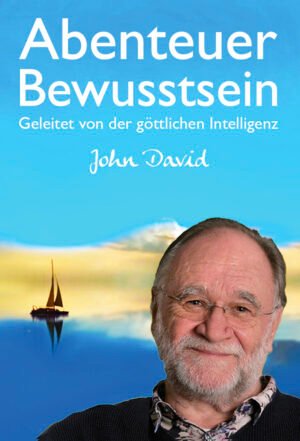 Abenteuer Bewusstsein - Geleitet von der göttlichen Intelligenz