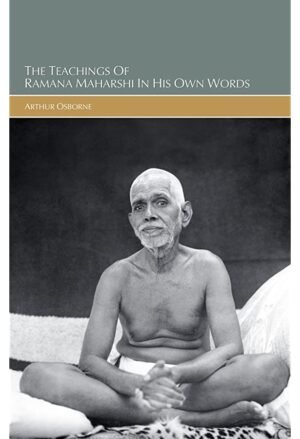 The Teachings of Ramana Maharshi in His Own Words