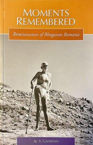 Moments Remembered - Reminiscences of Bhagavan Ramana
