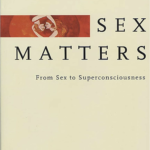 Sex Matters from Sex to Superconsciousness