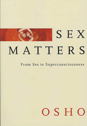 Sex Matters from Sex to Superconsciousness