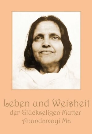 Leben und Weisheiten der Glückseligen Mutter Anandamayi Ma